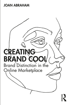 Creating Brand Cool: Brand Distinction in the Online Marketplace - Abraham, Joan