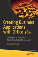 Creating Business Applications with Office 365: Techniques in Sharepoint, Powerapps, Power Bi, and More