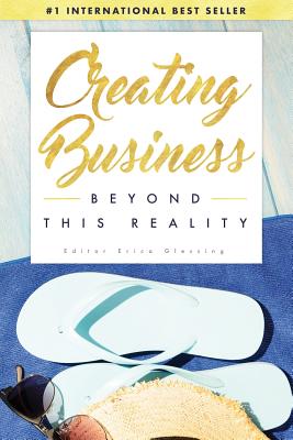 Creating Business Beyond This Reality - Glessing, Erica (Editor)