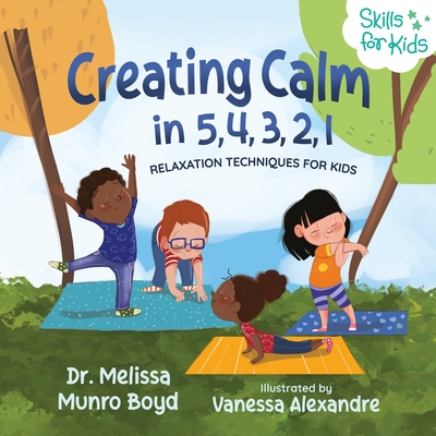 Creating Calm in 5, 4, 3, 2, 1: Relaxation Techniques for Kids - Boyd, Melissa
