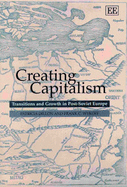 Creating Capitalism: Transitions and Growth in Post-Soviet Europe - Dillon, Patricia, and Wykoff, Frank C.