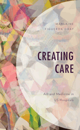 Creating Care: Art and Medicine in Us Hospitals