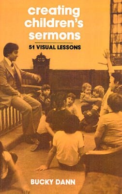 Creating Children's Sermons: 51 Visual Lessons - Dann, Bucky