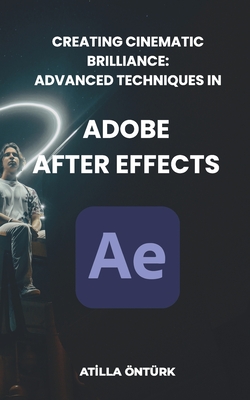 Creating Cinematic Brilliance: Advanced Techniques in Adobe After Effects - ntrk, Atilla