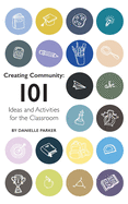 Creating Community: 101 Ideas and Activities for the Classroom