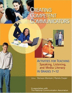 Creating Competent Communicators: Activities for Teaching Speaking, Listening, and Media Literacy in Grades 7-12: Activities for Teaching Speaking, Listening, and Media Literacy in Grades 7-12 - Cooper, Pamela J, and Morreale, Sherwyn P
