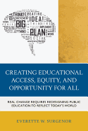 Creating Educational Access, Equity, and Opportunity for All: Real Change Requires Redesigning Public Education to Reflect Today's World