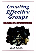 Creating Effective Groups: The Art of Small Group Communication