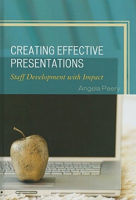 Creating Effective Presentations: Staff Development with Impact - Peery, Angela