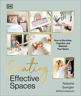 Creating Effective Spaces: Declutter, Organize and Maintain Your Space - Swingler, Natasha