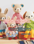 Creating Enchanting Amigurumi Characters: Transform Your Handmade Collection with Skillfully Designed Crochet Animal Friends