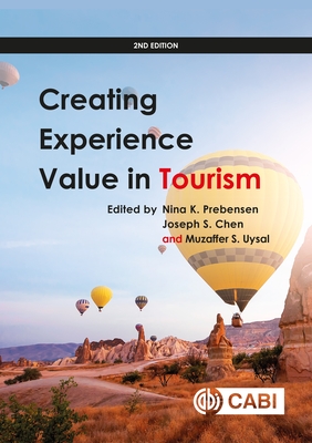 Creating Experience Value in Tourism - Prebensen, Nina K (Editor), and Chen, Joseph S, Professor (Editor), and Uysal, Muzaffer (Editor)