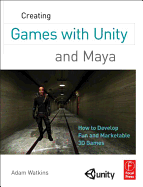 Creating Games with Unity and Maya: How to Develop Fun and Marketable 3D Games