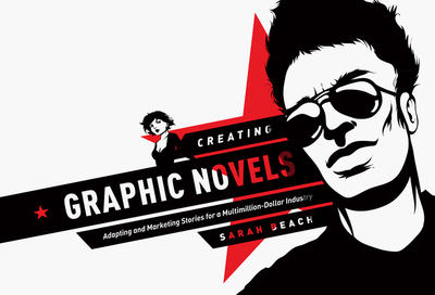 Creating Graphic Novels: Adapting and Marketing Stories for a Multimillion-Dollar Industry - Beach, Sarah