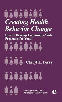 Creating Health Behavior Change: How to Develop Community-Wide Programs for Youth - Perry, Cheryl L, Dr., PH.D.
