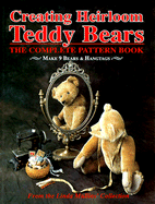 Creating Heirloom Teddy Bears: The Complete Pattern Book