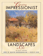 Creating Impressionist Landscapes in Oil - Whisson, Colley, and Barton, Hal (Foreword by)