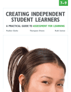 Creating Independent Student Learners, 7-9: A Practical Guide to Assessment for Learning