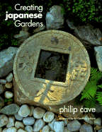 Creating Japanese Gardens - Cave, Philip, and Jellicoe, Geoffrey