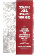 Creating Jobs, Creating Workers: Economic Development and Employment in Metropolitan Chicago.