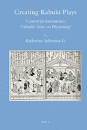Creating Kabuki Plays: Context for Kezairoku, Valuable Notes on Playwriting