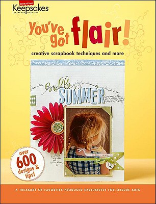 Creating Keepsakes: You've Got Flair! (Leisure Arts #4294) - Crafts Media LLC, and Creating Keepsakes (Compiled by)