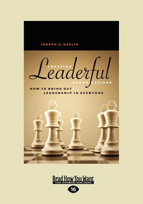 Creating Leaderful Organizations: How to Bring Out Leadership in Everyone - Raelin, Joseph A.