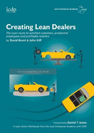 Creating Lean Dealers: The Lean Route to Satisfied Customers, Productive Employees and Profitable Retailers - Brunt, David, Sir, and Kiff, John