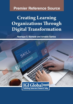Creating Learning Organizations Through Digital Transformation - Mamede, Henrique S (Editor), and Santos, Arnaldo (Editor)