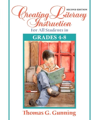 Creating Literacy Instruction for All Students in Grades 4 to 8 - Gunning, Thomas G