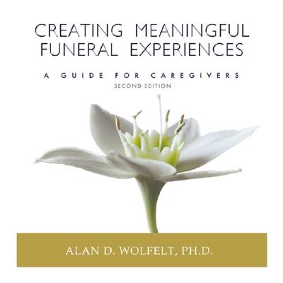 Creating Meaningful Funeral Experiences: A Guide for Caregivers - Wolfelt, Alan D, Dr., PhD