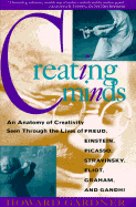 Creating Minds: An Anatomy of Creativity as Seen Through the Lives of Freud, Einstein, Picasso, Stravinsky, Eliot, Graham, and Gandhi