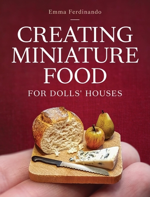 Creating Miniature Food for Dolls' Houses - Ferdinando, Emma