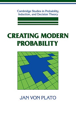 Creating Modern Probability: Its Mathematics, Physics and Philosophy in Historical Perspective - Plato, Jan von