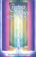Creating Money: Keys to Abundance - Roman, Sonaya, and Roman, Sanaya, and Ratner, Elaine (Editor)