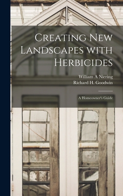 Creating New Landscapes With Herbicides; a Homeowner's Guide - Niering, William a, and Goodwin, Richard H (Richard Hale) 1 (Creator)