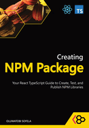 Creating NPM Package: Your React TypeScript Guide to Create, Test, and Publish NPM Libraries