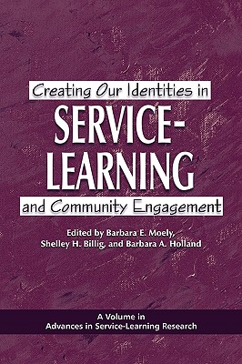 Creating Our Identities in Service-Learning and Community Engagement (PB) - Moely, Barbara E (Editor), and Billig, Shelley H (Editor), and Holland, Barbara a (Editor)