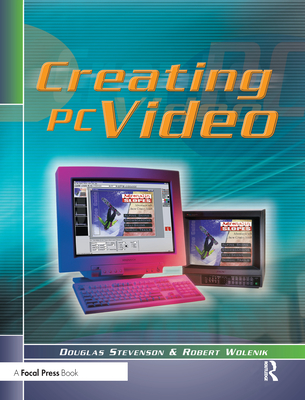 Creating PC Video - Stevenson, Douglas, and Wolenik, Robert