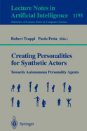 Creating Personalities for Synthetic Actors: Towards Autonomous Personality Agents - Trappl, Robert (Editor), and Petta, Paolo (Editor)