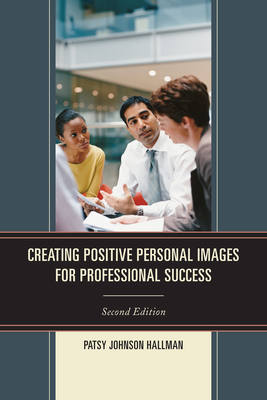Creating Positive Images for Professional Success - Hallman, Patsy Johnson