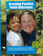 Creating Positive Youth Outcomes: A Staff-Training Resource for Camps and Other Youth Development Programs