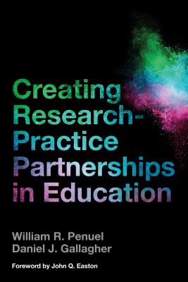 Creating Research-Practice Partnerships in Education - Penuel, William R., and Gallagher, Daniel J., and Easton, John Q. (Foreword by)