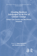 Creating Resilient Landscapes in an Era of Climate Change: Global Case Studies and Real-World Solutions