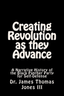 Creating Revolution as They Advance: A Narrative History of the Black Panther Party for Self-Defense