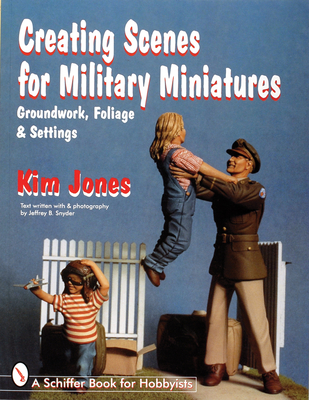 Creating Scenes for Military Miniatures: Groundwork, Foliage, & Settings - Jones, Kim, MCS