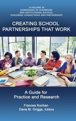 Creating School Partnerships that Work: A Guide for Practice and Research (HC) - Kochan, Frances (Editor), and Griggs, Dana M (Editor)