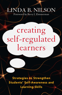 Creating Self-Regulated Learners: Strategies to Strengthen Students' self-Awareness and Learning Skills