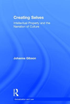 Creating Selves: Intellectual Property and the Narration of Culture - Gibson, Johanna