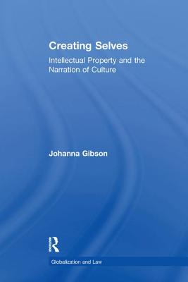 Creating Selves: Intellectual Property and the Narration of Culture - Gibson, Johanna